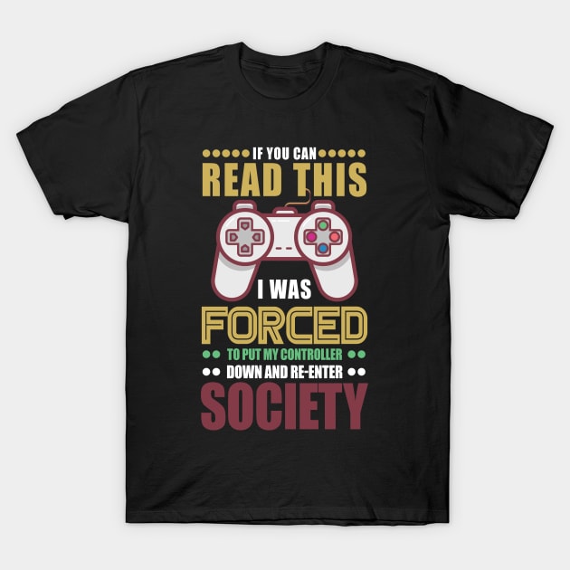 I Was Forced To Put My Controller Down And Re-Enter Society T-Shirt by jrsv22